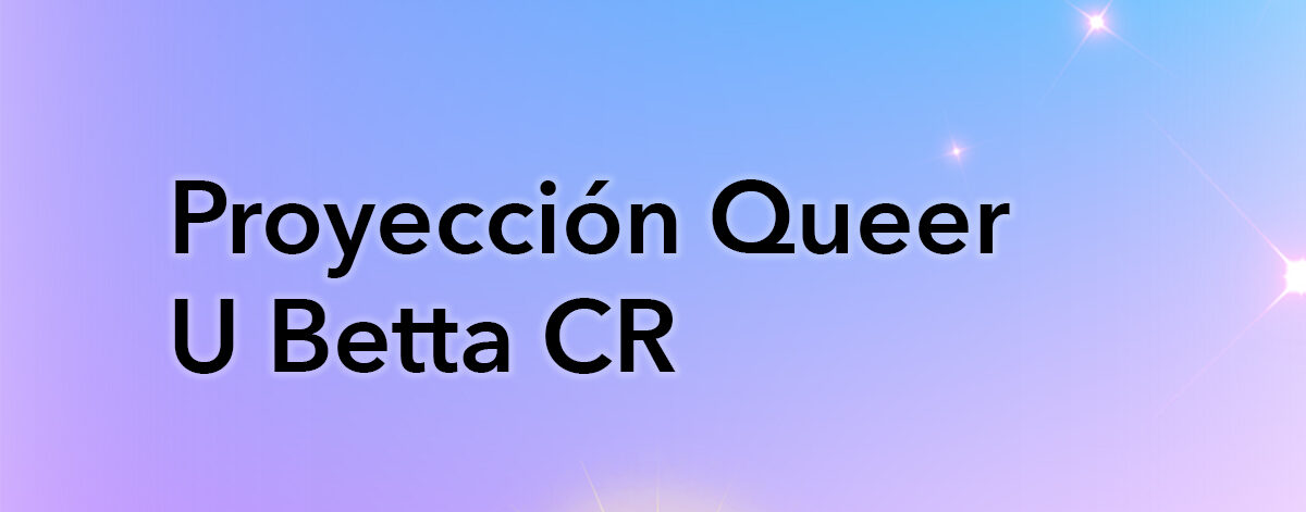 Proyeccin Queer U Betta CR