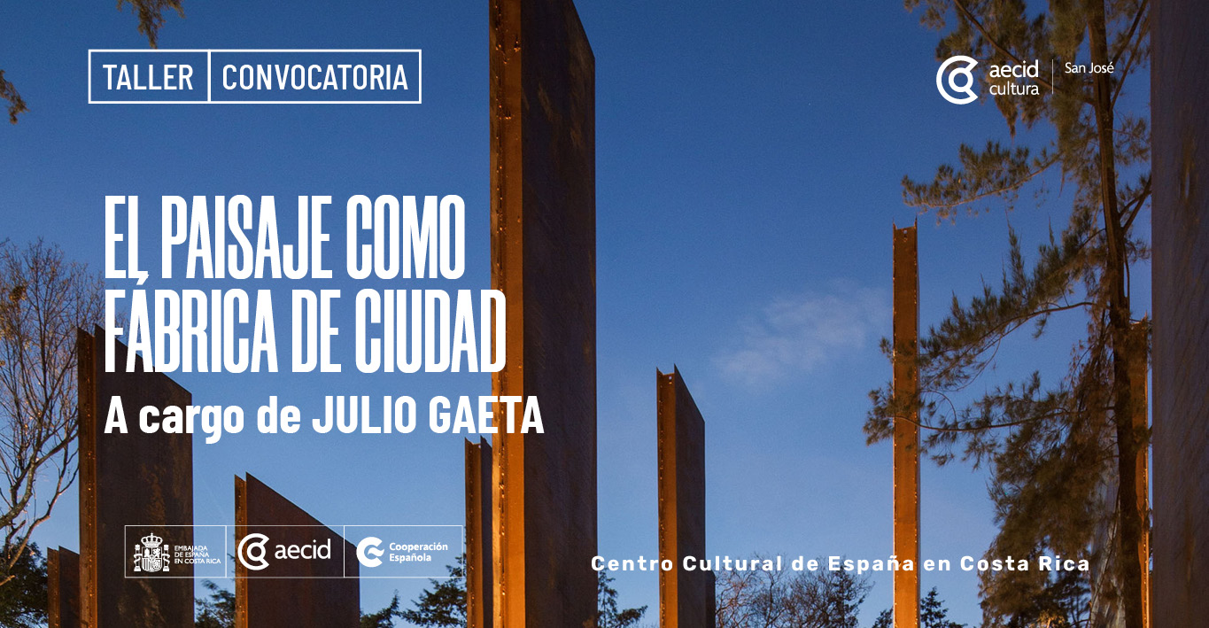 Taller: «El paisaje como Fábrica de Ciudad» con Arq. Julio Gaeta (México-Uruguay)
