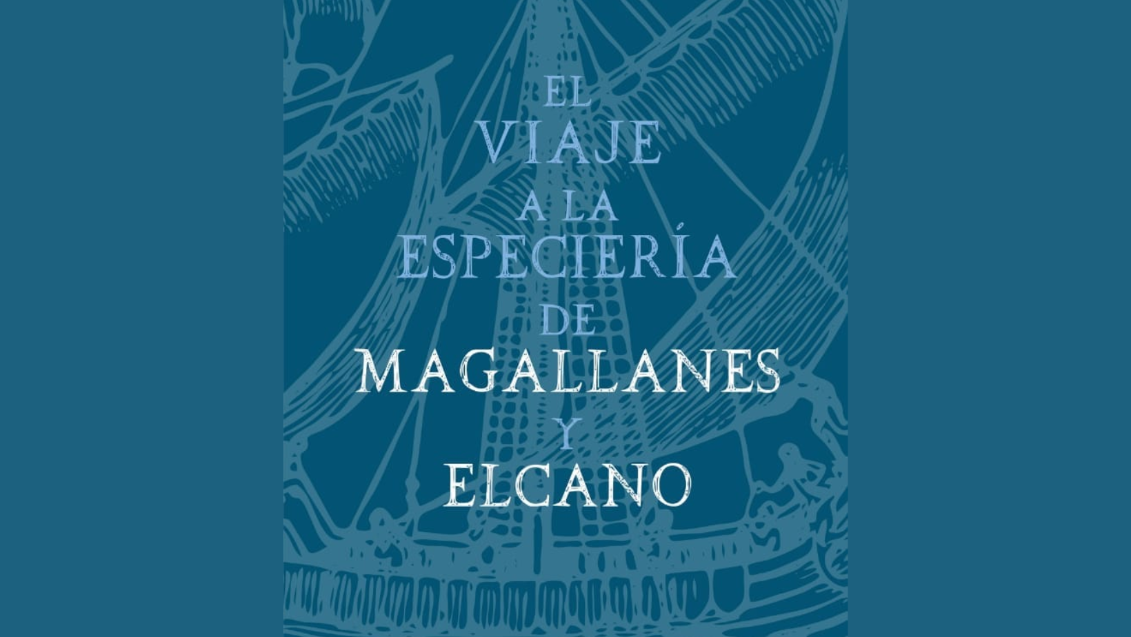 El Viaje a la Especiera de Magallanes y Elcano