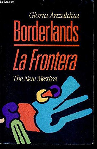 Gloria Anzaldúa (Valle del Río Grande 1942 - California 2004) – Borderlands. La Frontera (1987) Editorial Spinters / Aunt Lute: Estados Unidos